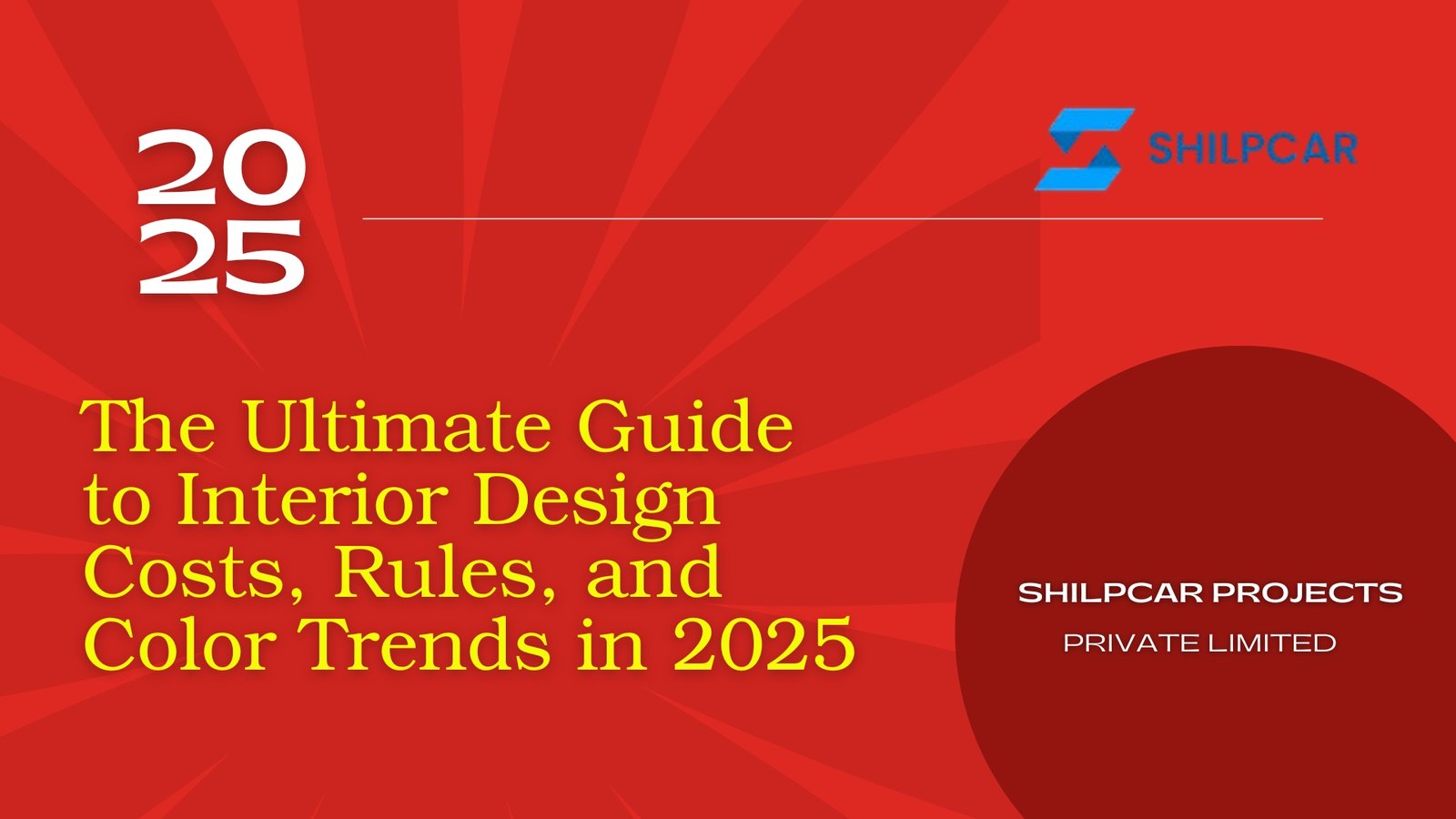Red graphic banner for Shilpcar Projects Private Limited featuring the title ‘The Ultimate Guide to Interior Design Costs, Rules, and Color Trends in 2025’ with the Shilpcar logo and bold 2025 typography.